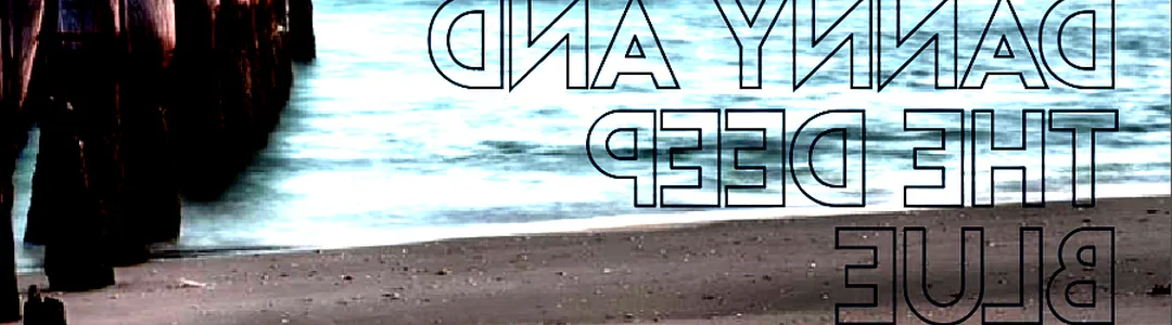 Danny and the Deep Blue Sea